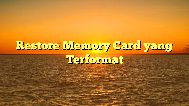 Restore Memory Card yang Terformat